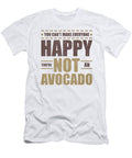 Fun Avacado Lover Cant Make Everyone Happy Youre Not an Avacado Kanig Designs T-Shirt