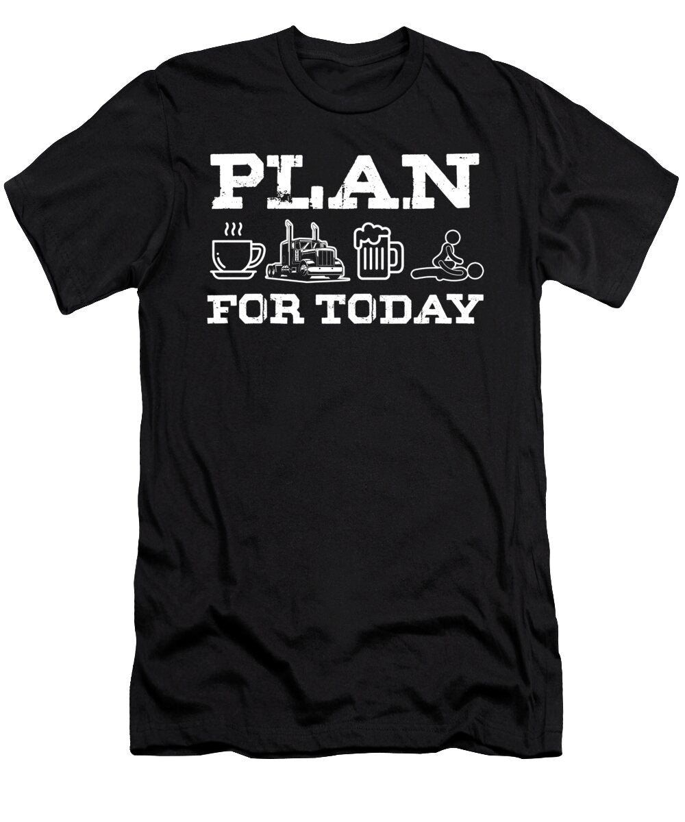 Funny Adult Trucker Truck Driver Plan for Today Coffee Truck Beer Thomas Larch T-Shirt