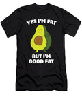 Funny Avocado Yes Im Fat But Im Good Fat Cute Avocado Eq Designs T-Shirt