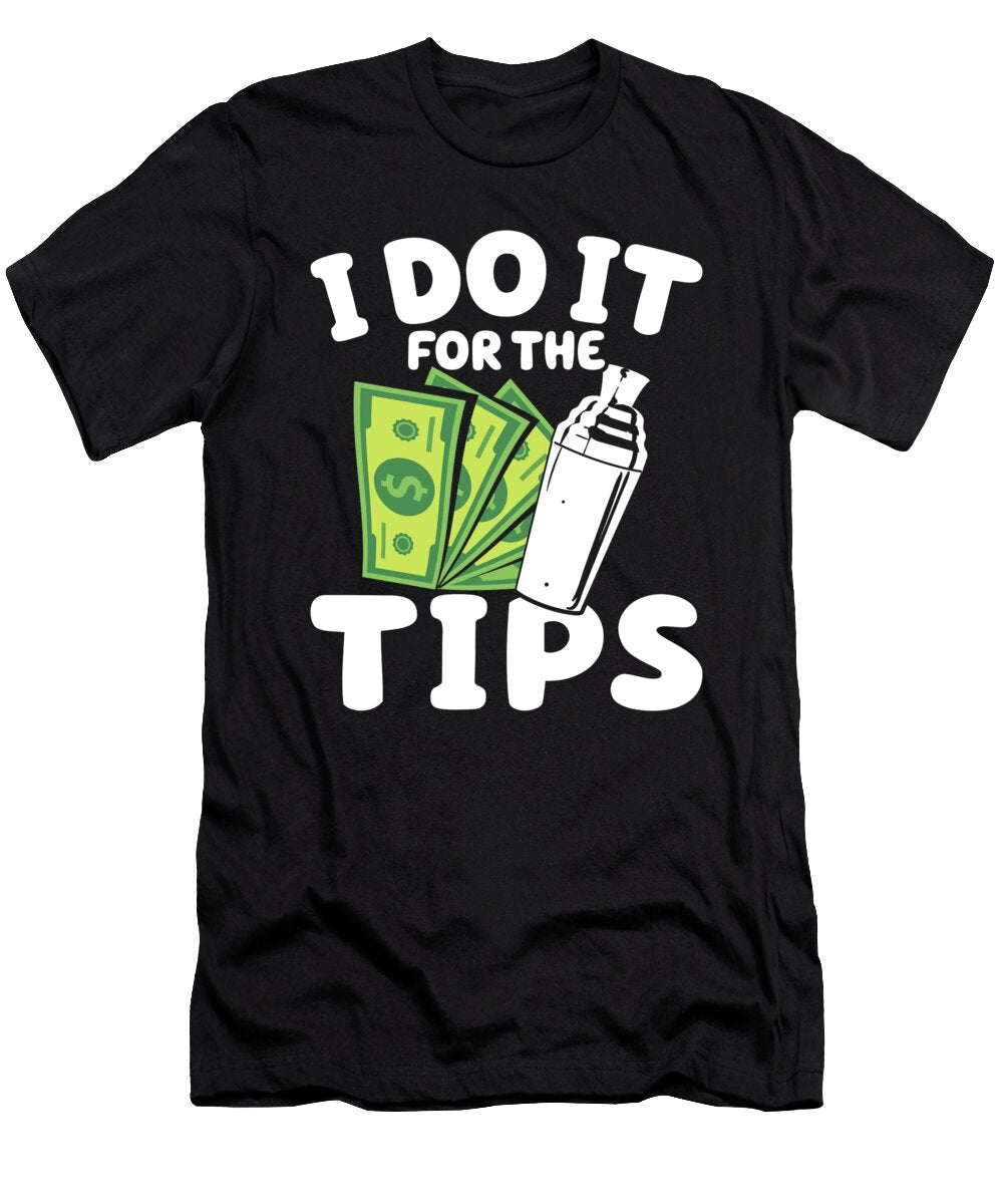 Funny Bartender I Dot It for the Tips Me T-Shirt