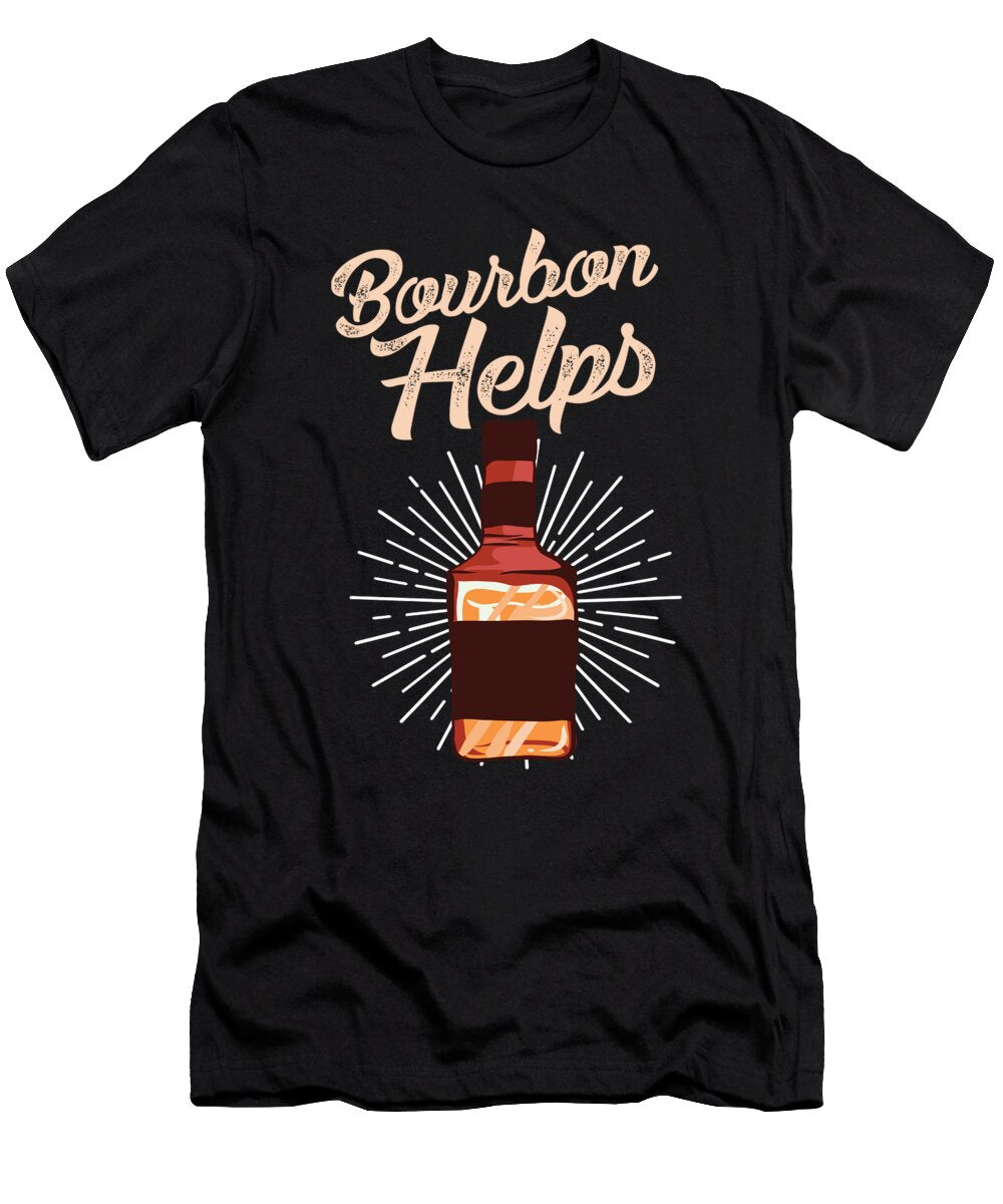 Funny Bourbon Helps Raphaelartdesign T-Shirt