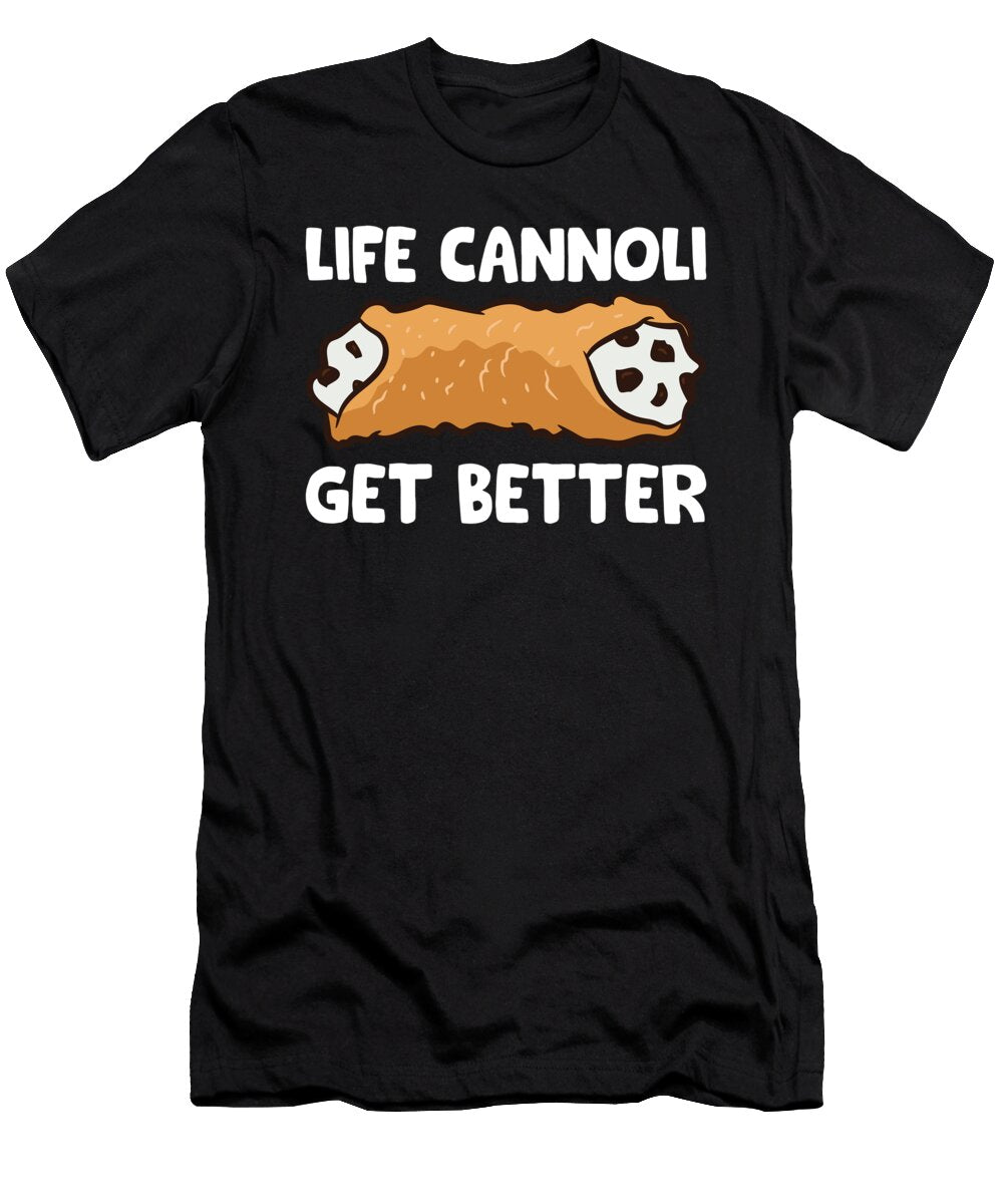 Funny Cannoli Lover Life Is Better with Cannolis Eq Designs T-Shirt