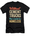 Funny Cement Trucker Quote Me T-Shirt
