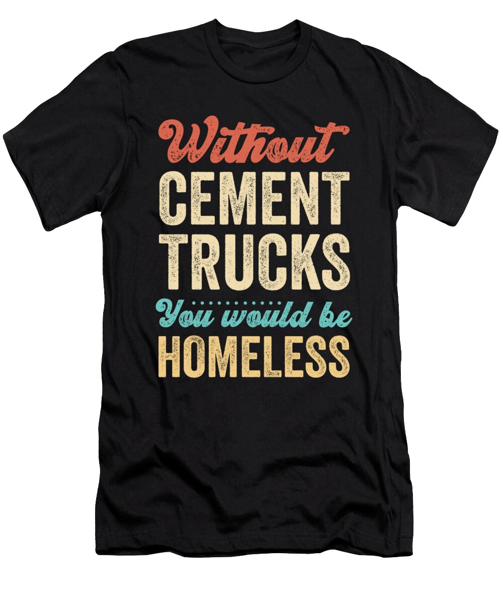 Funny Cement Trucker Quote Me T-Shirt