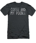 Funny Coffee and My Poodle Pet Animal Coffee and Poodle Funny Pet T-Shirt