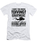 Funny Diver Equipment Scuba Diving Quote Divers Lisa Stronzi T-Shirt