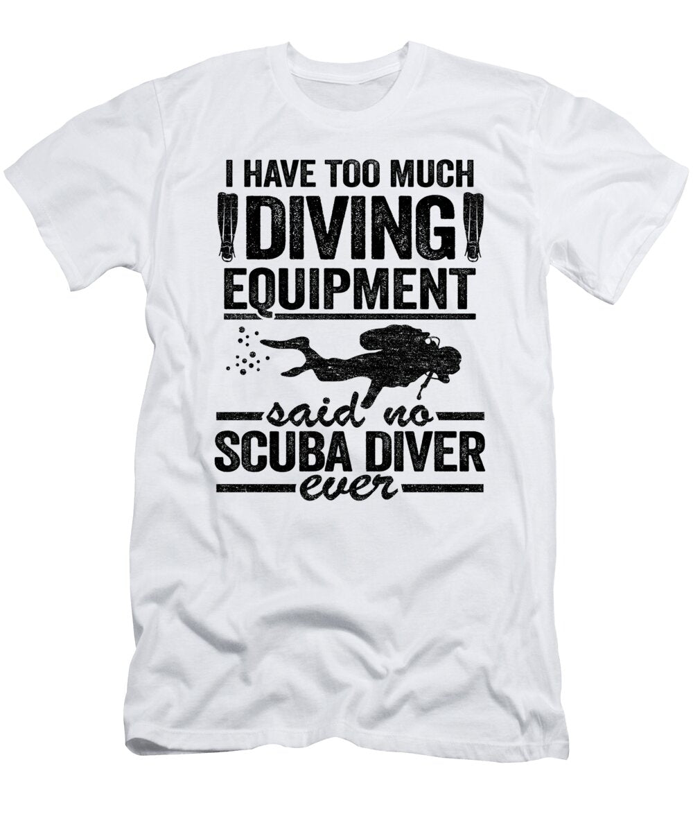 Funny Diver Equipment Scuba Diving Quote Divers Lisa Stronzi T-Shirt