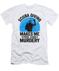 Funny Diver Scuba Diving Gift Murdery Quote Divers Lisa Stronzi T-Shirt