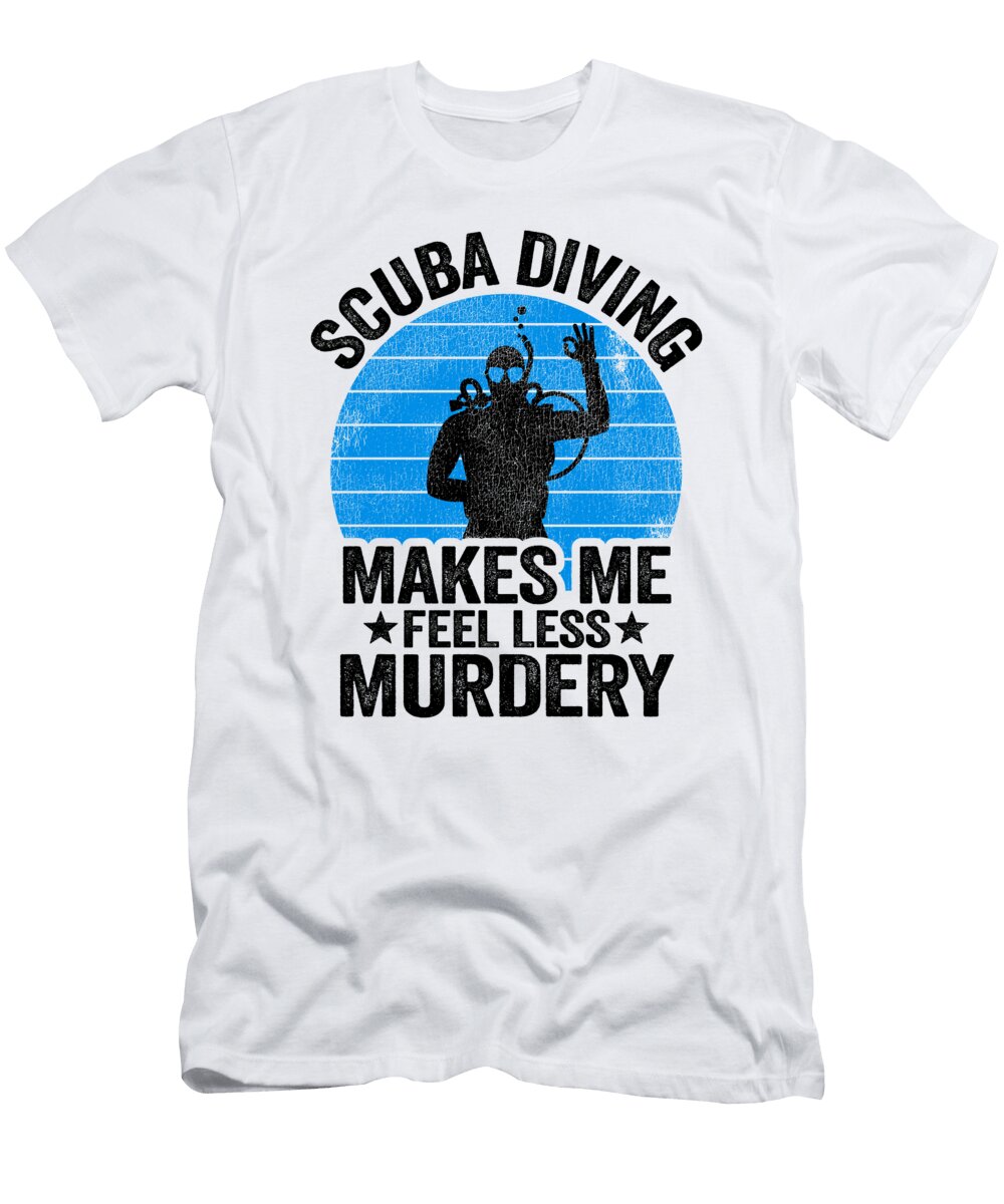 Funny Diver Scuba Diving Gift Murdery Quote Divers Lisa Stronzi T-Shirt