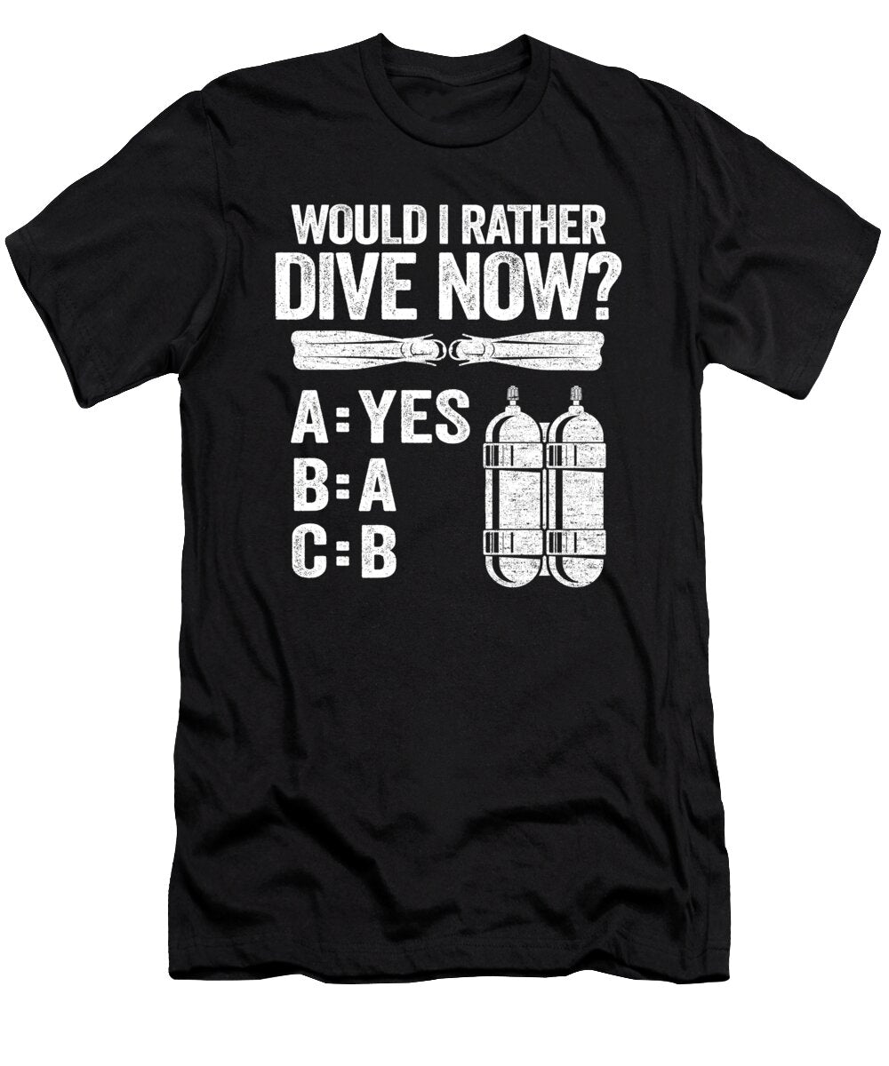 Funny Diver Would I Rather Dive Now Scuba Diving Gift Lisa Stronzi T-Shirt