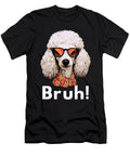 Funny Dog Bruh Meme Best Poodle Dog Dad Ever Sophie Eleanor T-Shirt