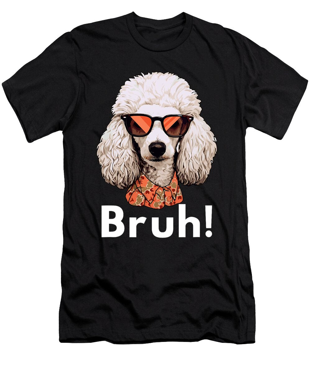 Funny Dog Bruh Meme Best Poodle Dog Dad Ever Sophie Eleanor T-Shirt