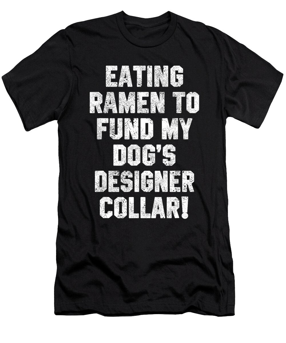 Funny Dog Dad Quotes Eating Ramen to Fund Zyneu Gangd T-Shirt