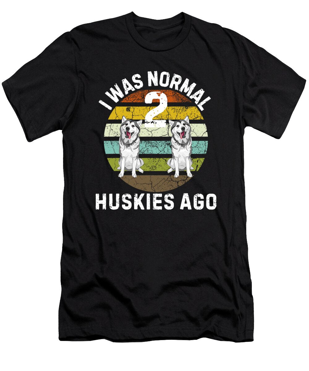 Funny Dog I Was Normal 2 Huskies Ago Sophie Eleanor T-Shirt