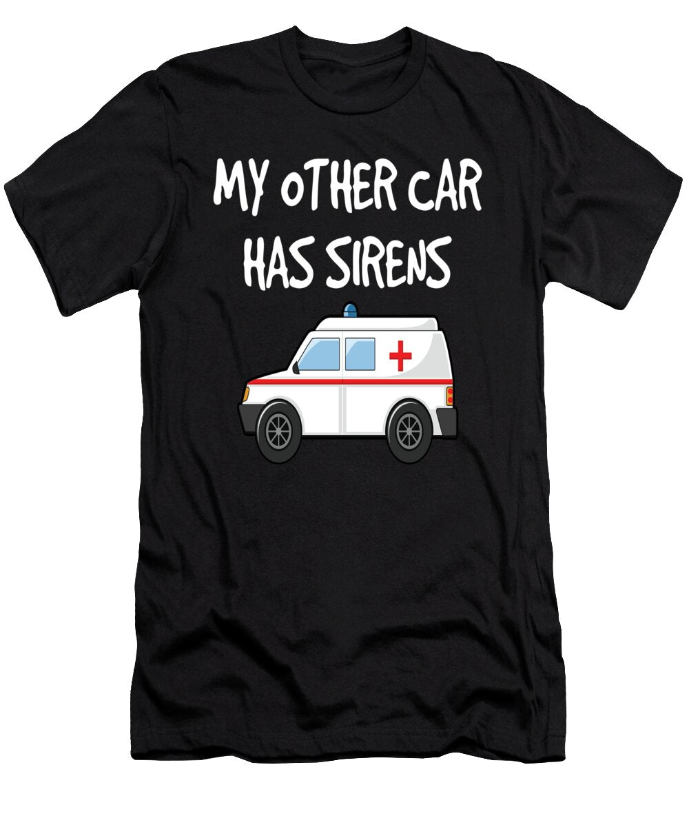 Funny Emts My Other Car Has Sirens Design for Paramedics Jacob Hughes T-Shirt