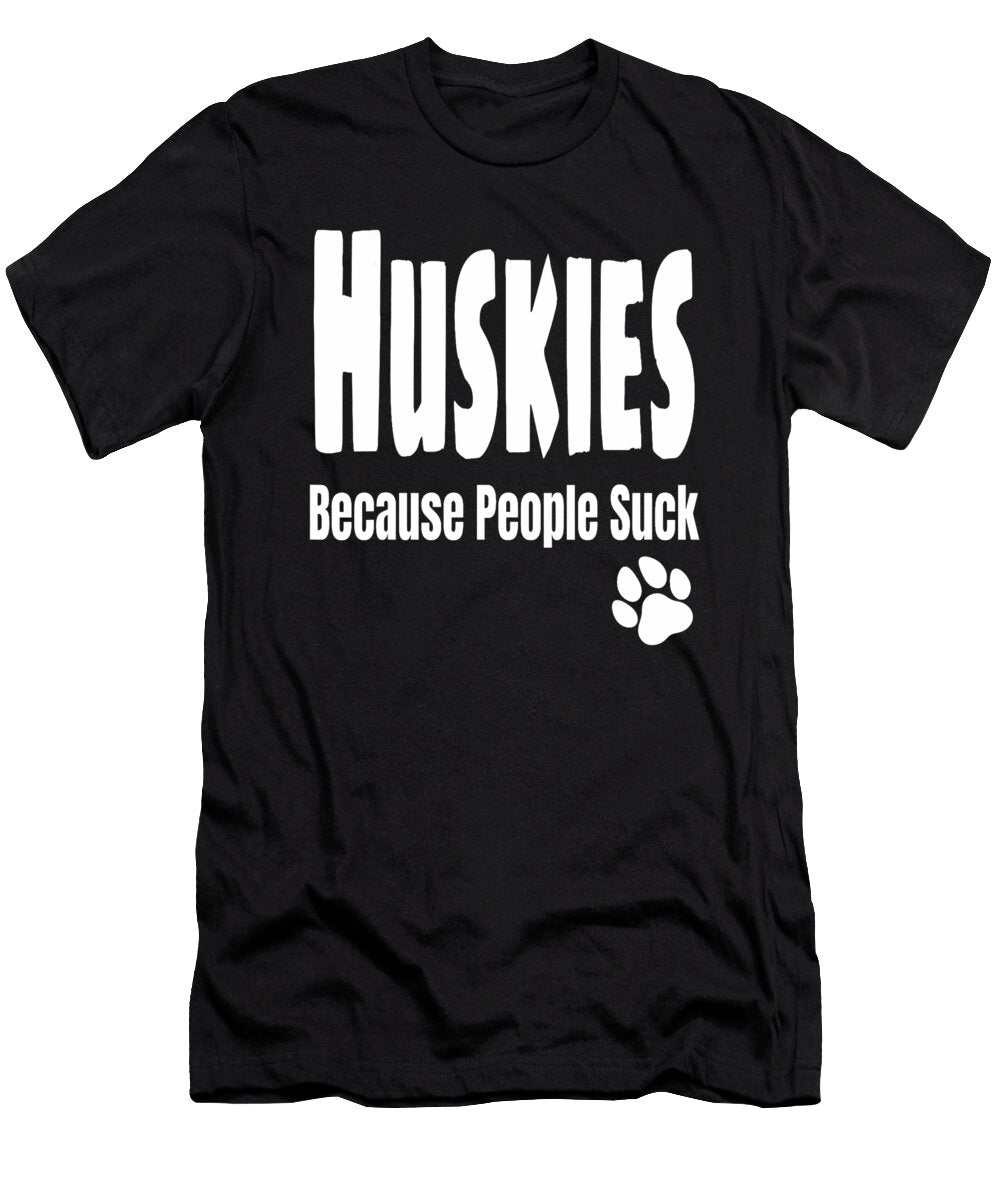 Funny Huskies Because People Suck Dog Lover Mom Natalie Lidford T-Shirt