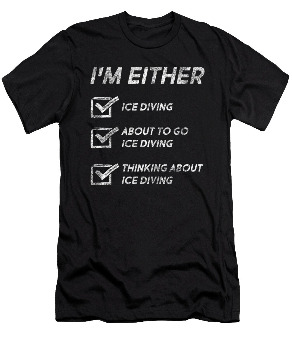 Funny Ice Diving Quotes Water Ice Scuba Diver Tenshirt T-Shirt