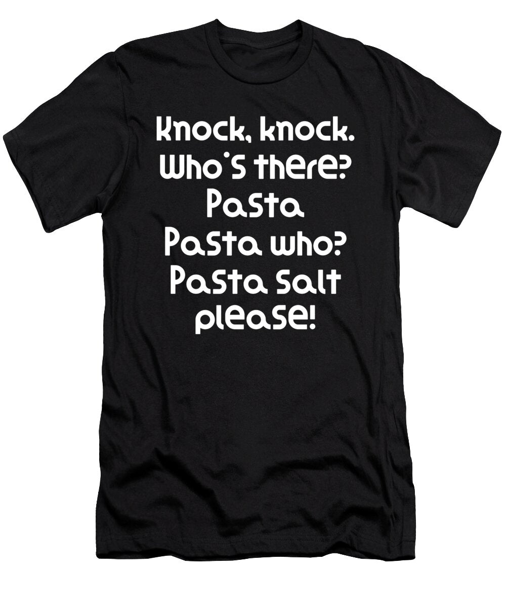 Funny Knock Knock Joke Knock Knock Whos There Pasta Pasta Who Pasta Salt Please Dogboo T-Shirt