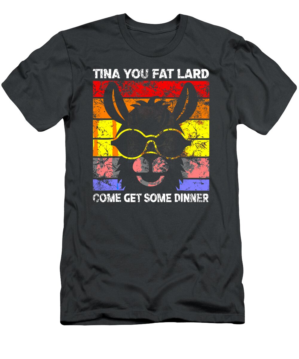 Funny Llama Saying Tina You Fat Lard Alpaca Johann Moanah T-Shirt