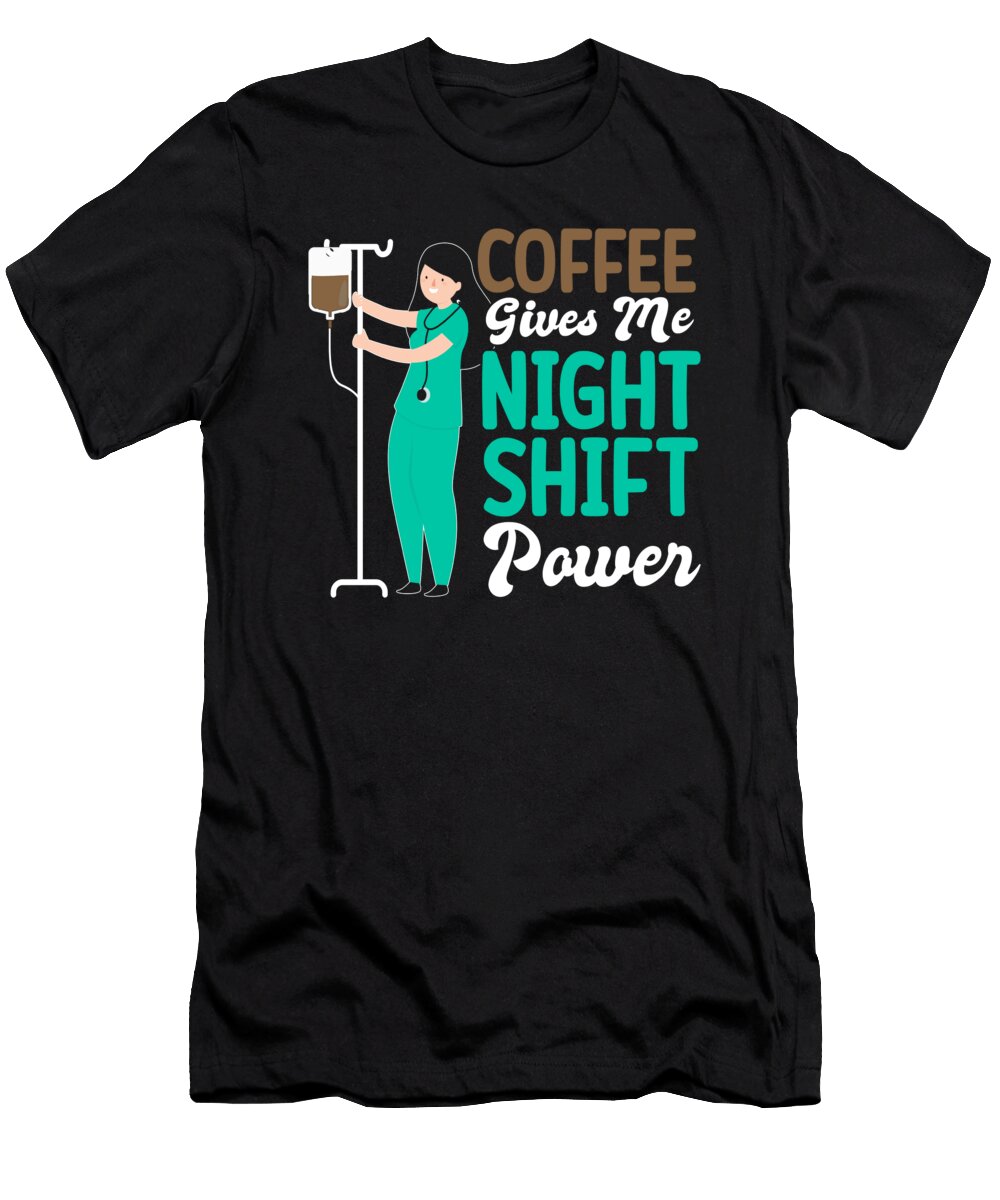 Funny Nurse Coffee Night Shift Power Me T-Shirt