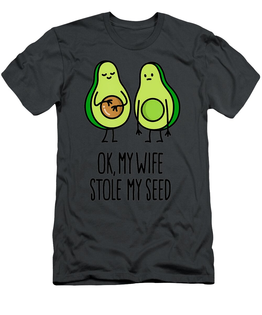 Funny Ok My Wife Stole My Seed Avocado Seed Baby Handsley Nguyen T-Shirt