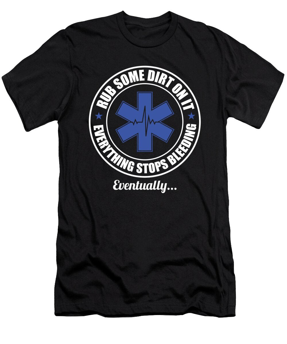 Funny Paramedic Emt Ems First Responder Rub Some Dirt on It Maximus Designs T-Shirt