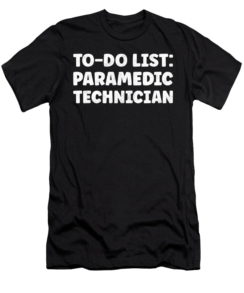 Funny Paramedic Technician Lover Quotes Paramedic Tenshirt T-Shirt