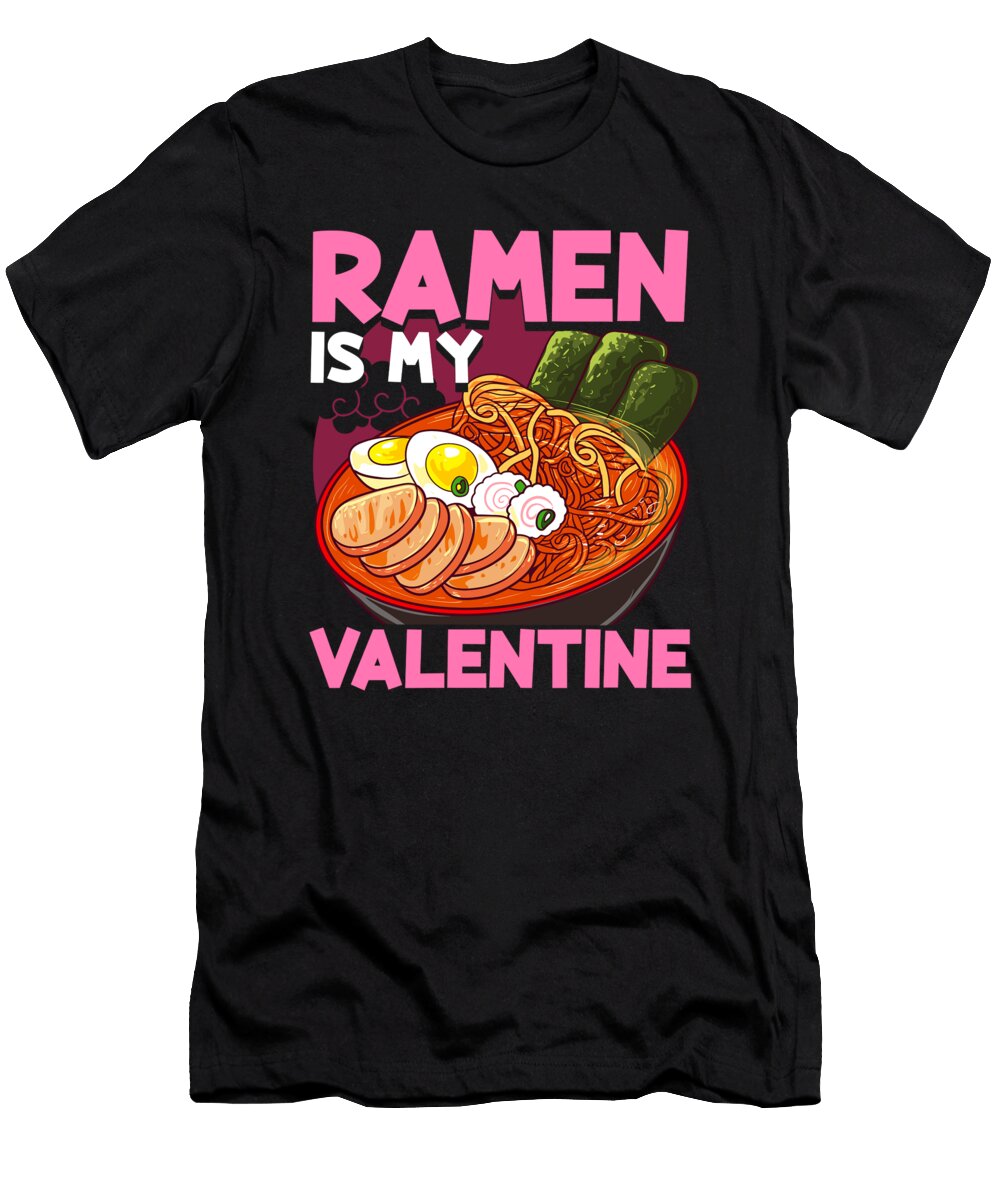 Funny Ramen Is My Valentine Cute Anime Kawaii the Perfect Presents T-Shirt