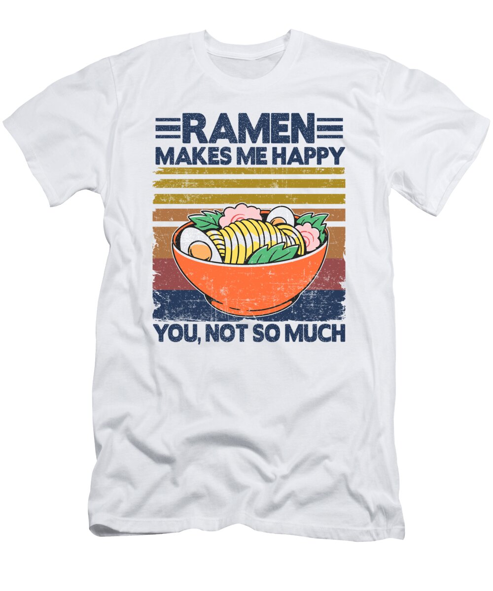 Funny Ramen Makes Me Happy Gift Japanese Noodles Lisa Stronzi T-Shirt