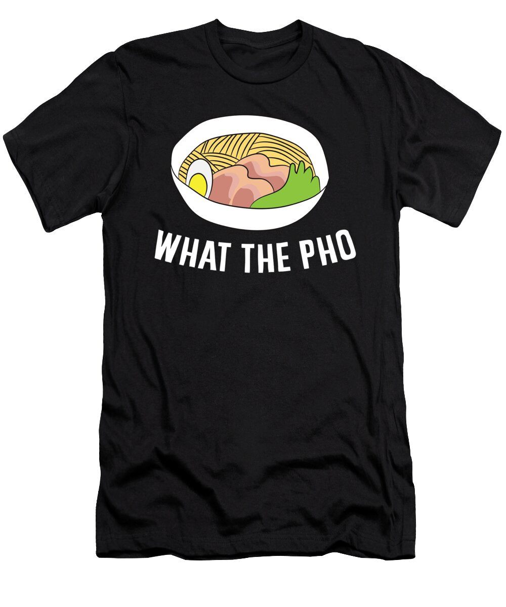 Funny Ramen Pho What the Pho Vietnamese Noodles Eq Designs T-Shirt