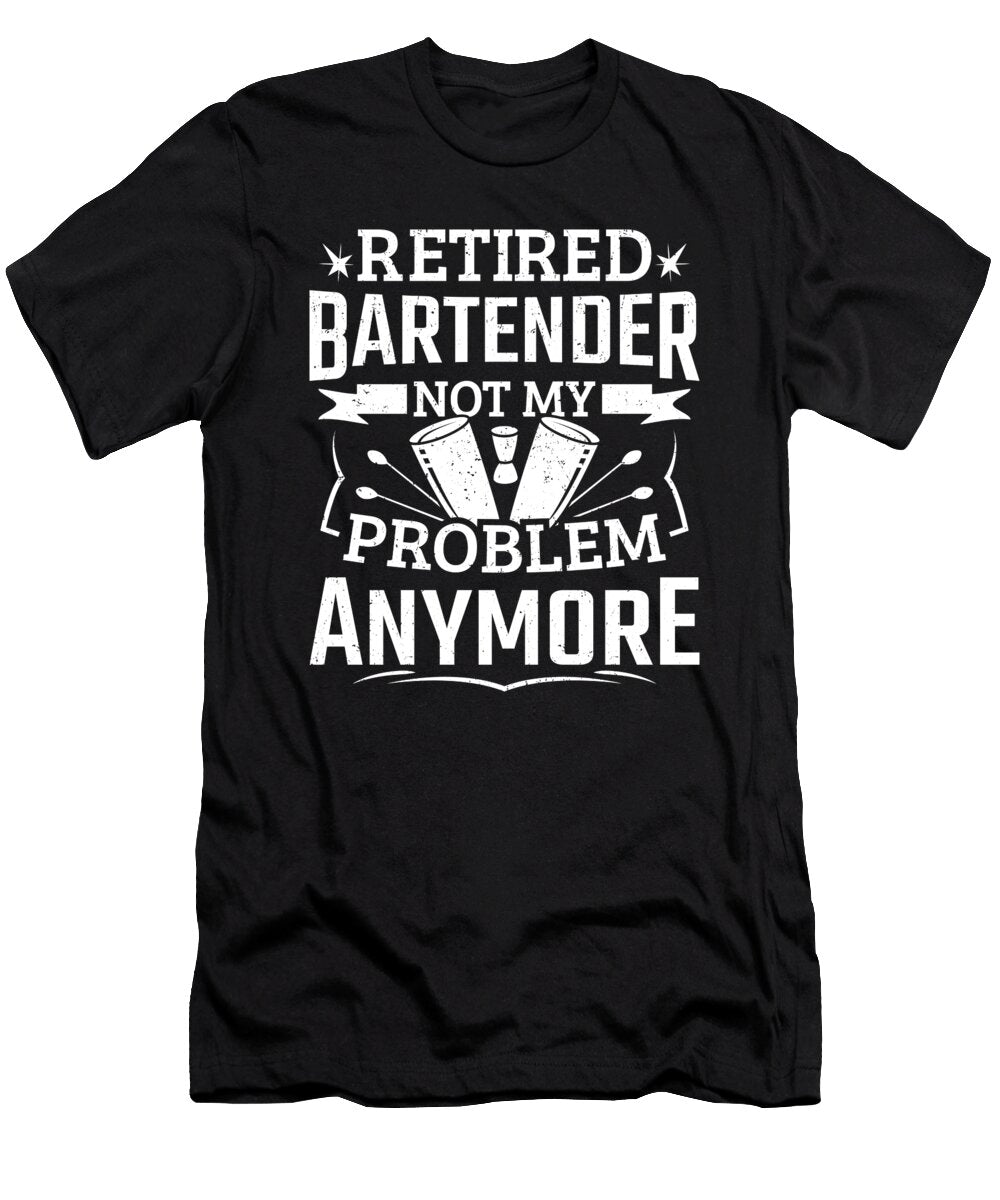 Funny Retired Bartender Problem Men Bartending Colorfulsnow T-Shirt