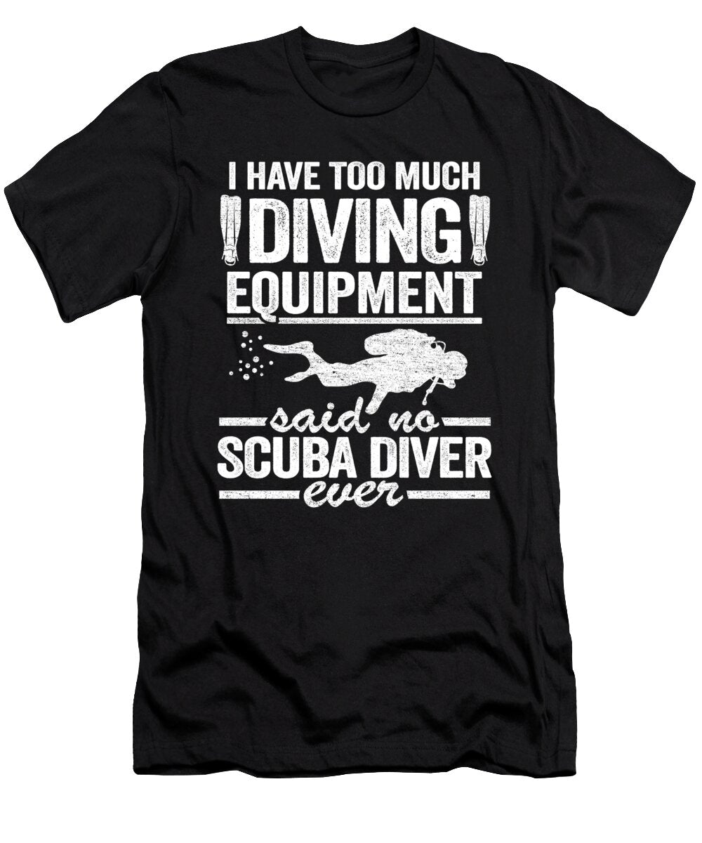 Funny Scuba Diving Quote Diver Equipment Divers Lisa Stronzi T-Shirt