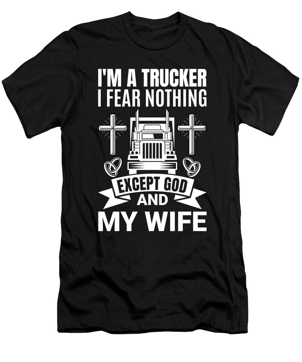 Funny Trucker Fear Nothing Me T-Shirt