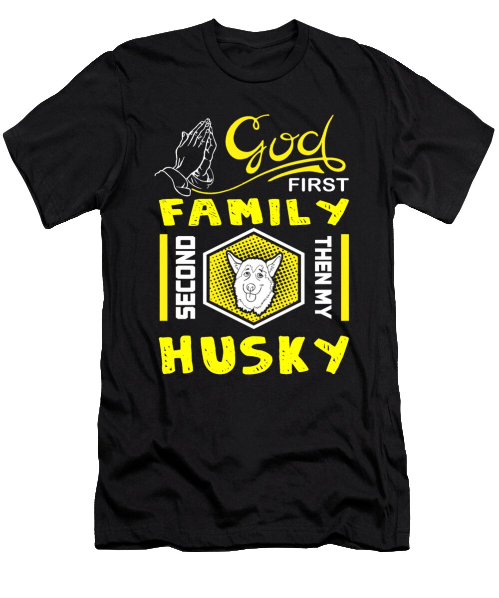 God First Family Second Then My Husky Dog Tinh Tran Le Thanh T-Shirt