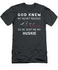 God Knew My Heart Needed Huskie Funny Awesome Store T-Shirt