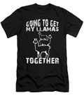 Going to Get My Llamas Together Llama Quote Tenshirt T-Shirt