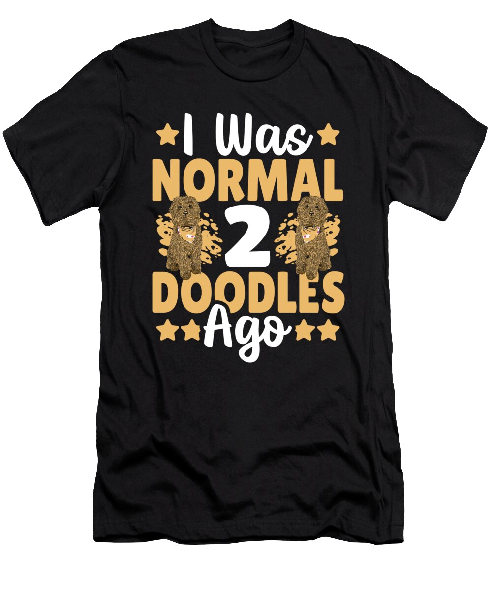 Golden Doodle Doodle Breed I Was Normal 2 Doodles Ago Alessandra Roth T-Shirt