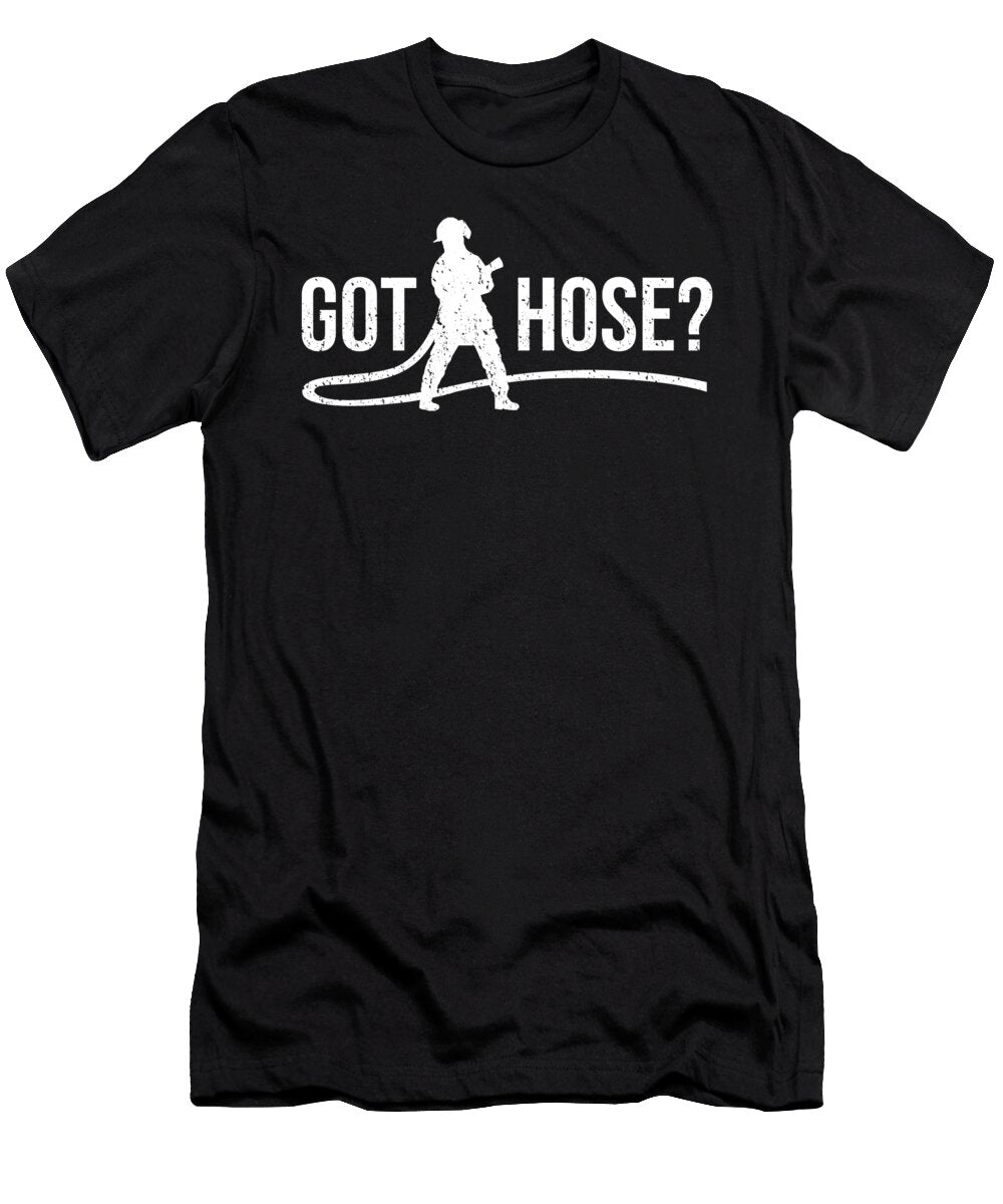 Got Hose Firefighter Fire Department Rescue Mister T-Shirt