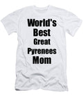 Great Pyrenees Mom Dog Lover Worlds Best Funny Gift Idea for My Pet Owner Funny Gift Ideas T-Shirt