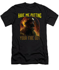 Have Me Putting Your Fire Out Fireman Firefighter Maximus Designs T-Shirt