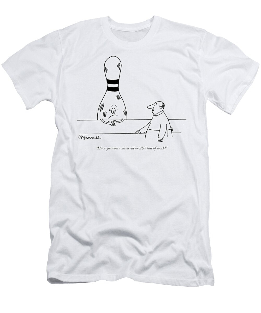 Have You Ever Considered Another Line of Work Charles Barsotti T-Shirt