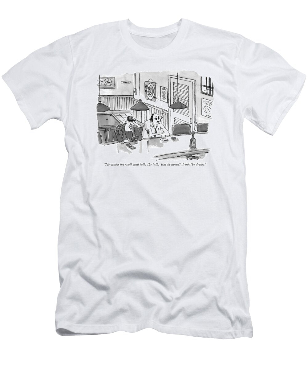 He Walks the Walk and Talks the Talk But He Doesnt Drink Peter Steiner No Index T-Shirt