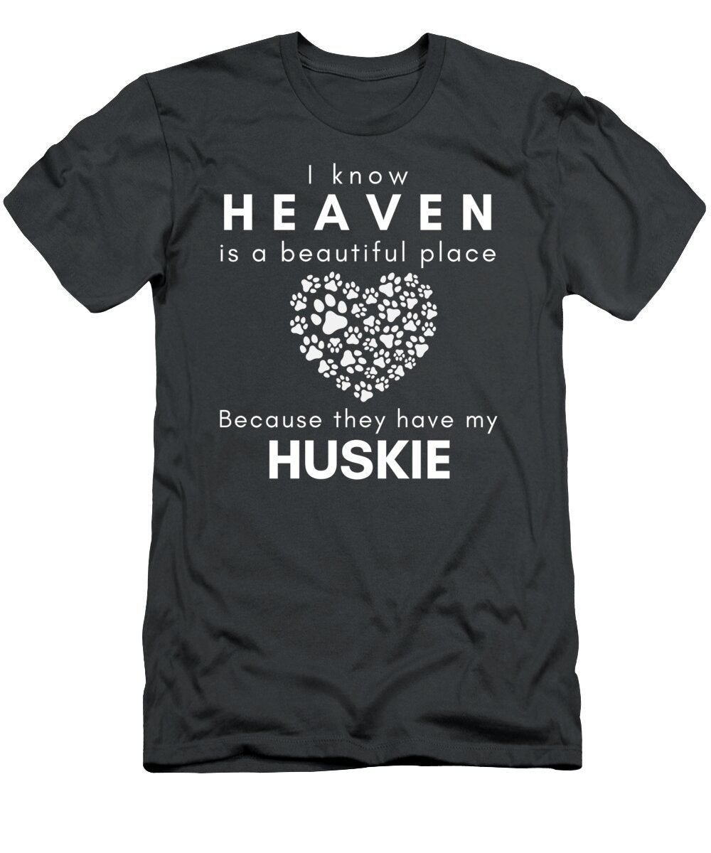 Heaven Is Beautiful Because They Have My Huskie Day Husky T-Shirt
