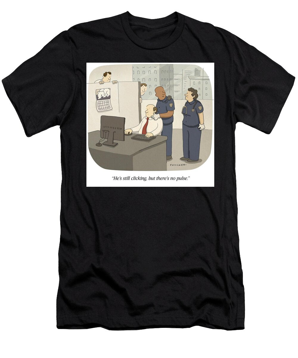 Hes Still Clicking But Theres No Pulse Drew Panckeri T-Shirt