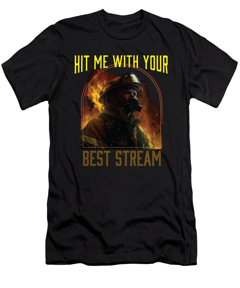 Hit Me with Your Best Stream Fireman Firefighter Maximus Designs T-Shirt