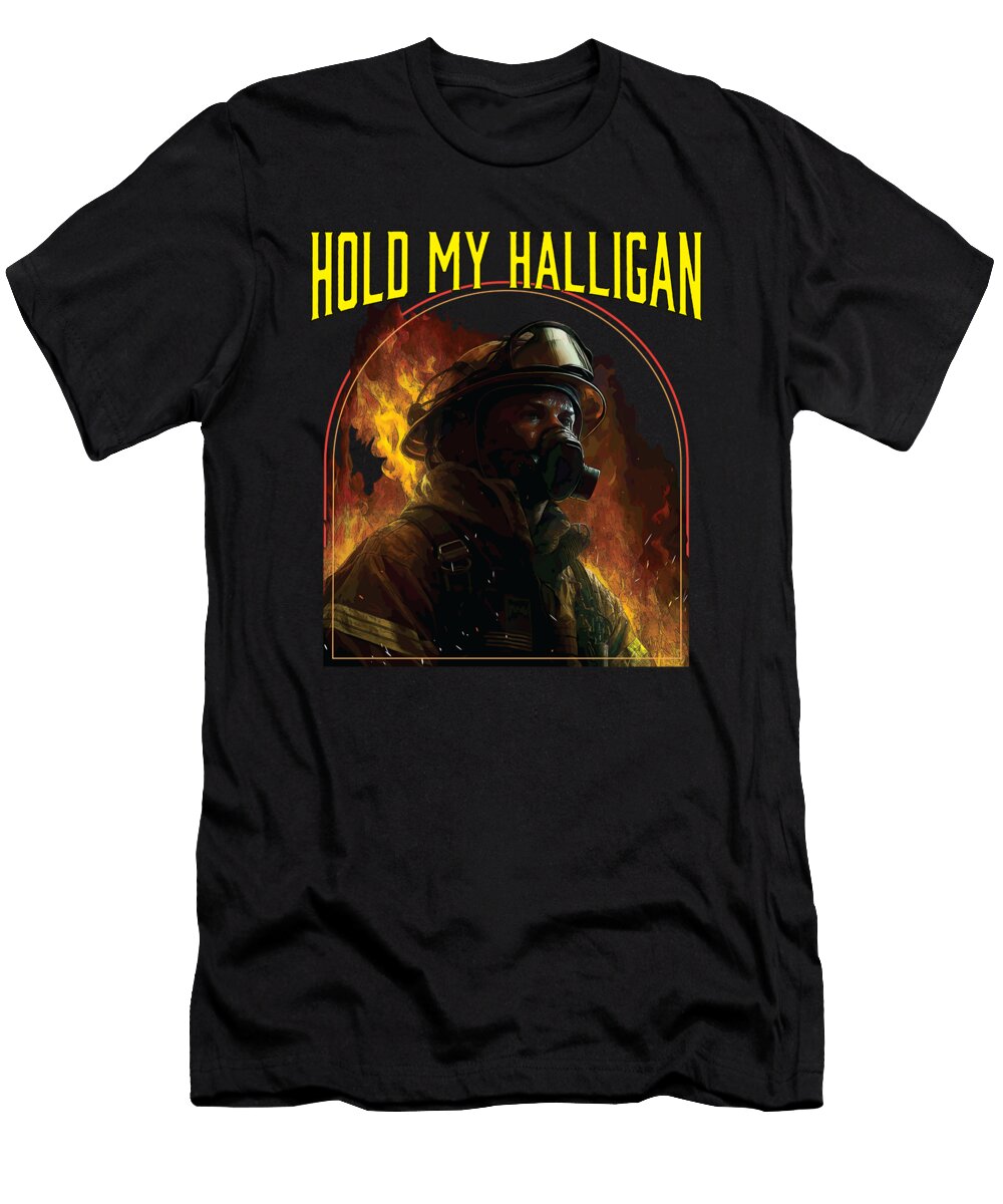 Hold My Halligan Firefighter Fireman Firefighting Maximus Designs T-Shirt