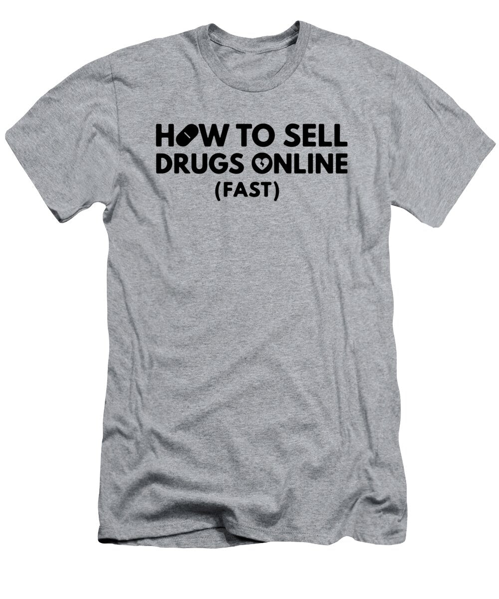 How to Sell Drugs Online Fast Logo Naina Atmaja T-Shirt