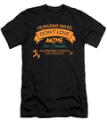 Humand Show Dont Love Anime Are Peasants and Do Not Deserve Eye Contact Kaylin Watchorn T-Shirt