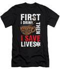 Humorous Doctor Emergency Medical Technician First I Drink Coffee Then I Save Lives Surgeon Gift Thomas Larch T-Shirt