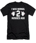 Huskey Owner Gift I Was Normal 2 Huskies Ago Siberian Huskey Eq Designs T-Shirt